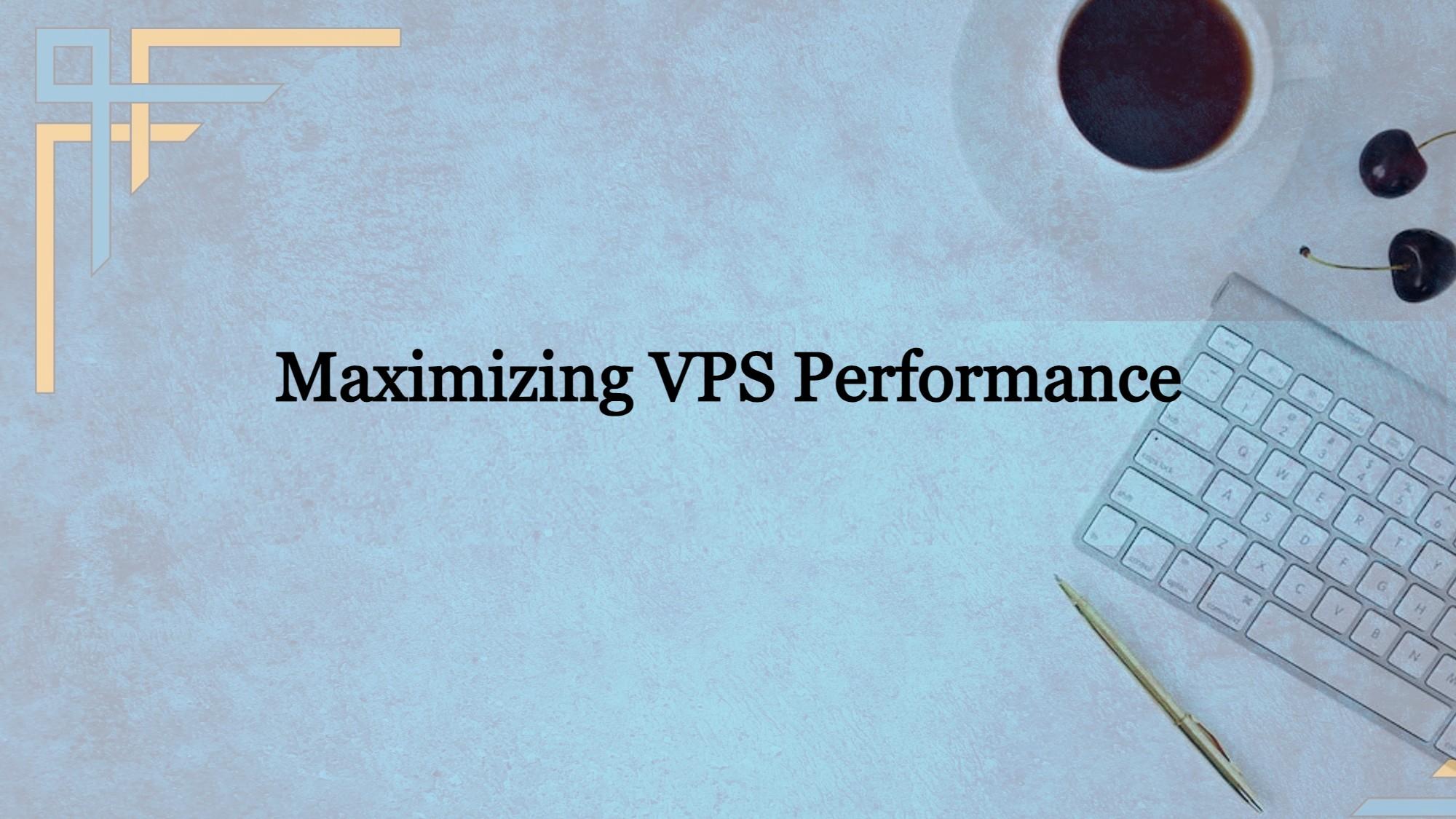 Maximizing VPS Performance: Essential Speed Optimization Tips