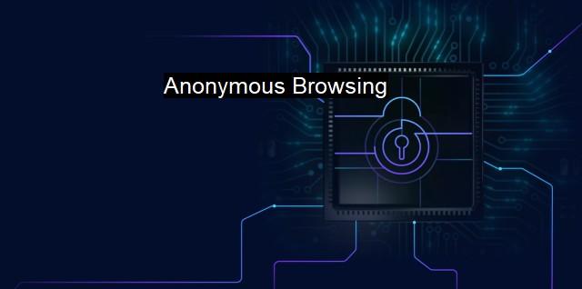 Mastering Anonymous Browsing: A Guide to VPN Usage
